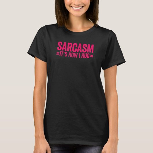Sarcasm Es ist, wie ich umarmen 2 T-Shirt (Vorderseite)