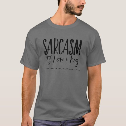Sarcasm Es ist, wie ich umarmen - Funny T-Shirt (Vorderseite)