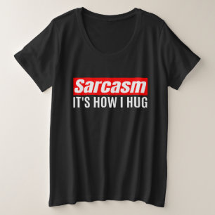 Sarcasm Es ist, wie ich umarmte - Funny Sarcastic Große Größe T-Shirt