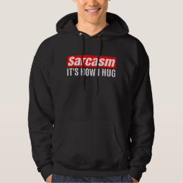 Sarcasm Es ist, wie ich umarmte - Funny Sarcastic Hoodie