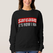 Sarcasm Es ist, wie ich umarmte - Funny Sarcastic Sweatshirt (Vorderseite)