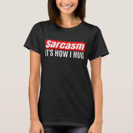 Sarcasm Es ist, wie ich umarmte - Funny Sarcastic T-Shirt