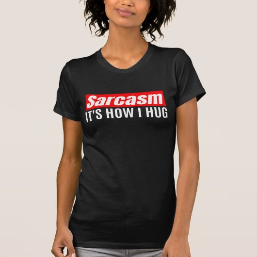 Sarcasm Es ist, wie ich umarmte - Funny Sarcastic T-Shirt (Vorderseite)