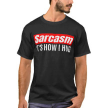 Sarcasm Es ist, wie ich umarmte - Funny Sarcastic