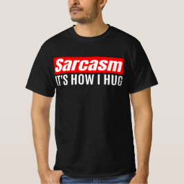 Sarcasm Es ist, wie ich umarmte - Funny Sarcastic T-Shirt