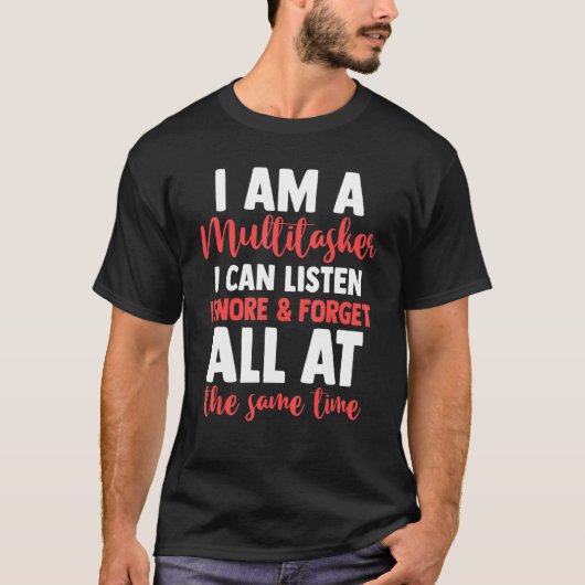 Sarcasm Ich bin ein Multitasker, den ich ignoriere T-Shirt (Vorderseite)