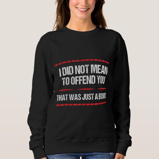 Sarcasm ich nicht Gemein, Ihnen zu beleidigen, das Sweatshirt (Vorderseite)
