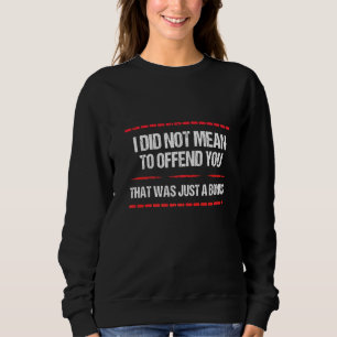 Sarcasm ich nicht Gemein, Ihnen zu beleidigen, das Sweatshirt