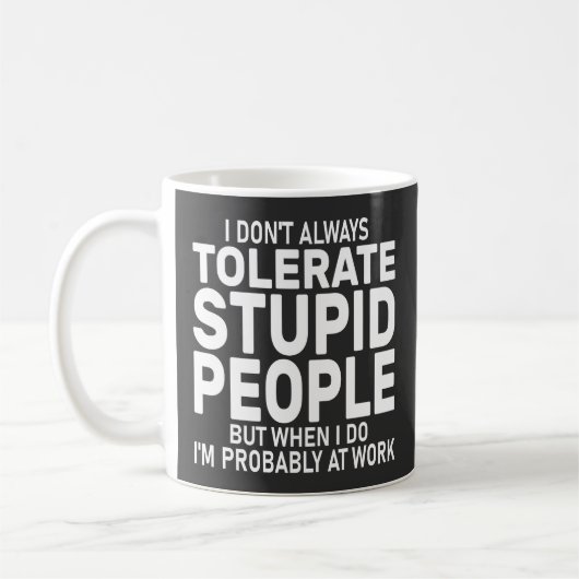 Sarcasm Ich toleriere nicht immer dumme Menschen Kaffeetasse (Links)