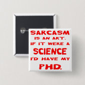 Sarcasm ist eine Kunst, wenn ich in der Wissenscha Button (Vorne & Hinten)