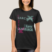 Sarcasm ist mein T - Shirt in der Liebe (Vorderseite)