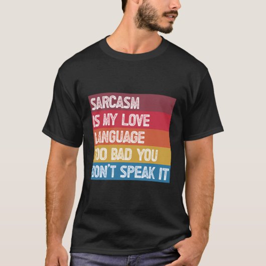 Sarcasm ist meine Liebe zu schlecht, du sprichst n T-Shirt (Vorderseite)