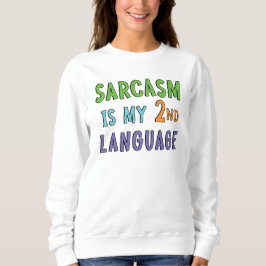 Sarcasm ist meine zweite Sprache Sweatshirt