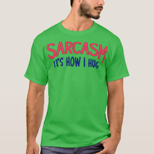 Sarcasm ist, wie ich umarmen III T-Shirt
