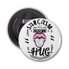 Sarcasm ist, wie ich Zitat umarmen kann Flaschenöffner