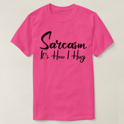 sarcasm it i hug 2 T-Shirt (Design vorne)