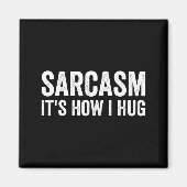 Sarcasm Its How I Hug Funny Sarcastic Magnet (Vorne)