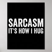 Sarcasm Its How I Hug Funny Sarcastic  Poster (Vorne)