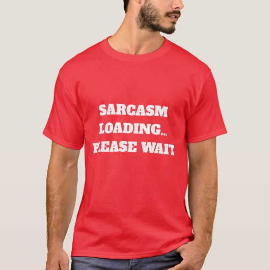 SARCASM LADEN.. BITTE WARTEN. T-Shirt (Vorderseite)