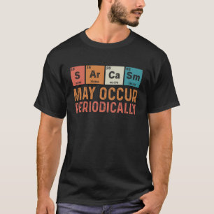 Sarcasm May Occur Periodisch lustige Chemie T-Shirt