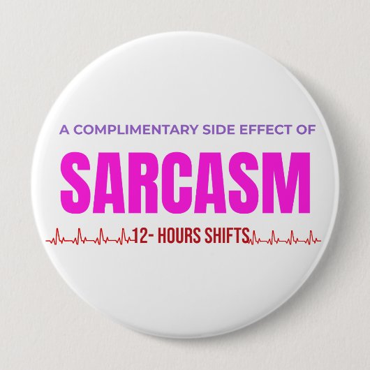Sarcasm Nurse Button – A Complimentary Side Effect (Vorderseite)