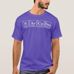 Sarcasm Periodic Table Elements Chemistry Funny Sc T-Shirt