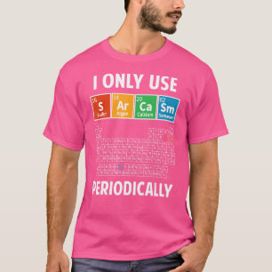 Sarcasm Periodic Table Elements Science Spaß Geek T-Shirt