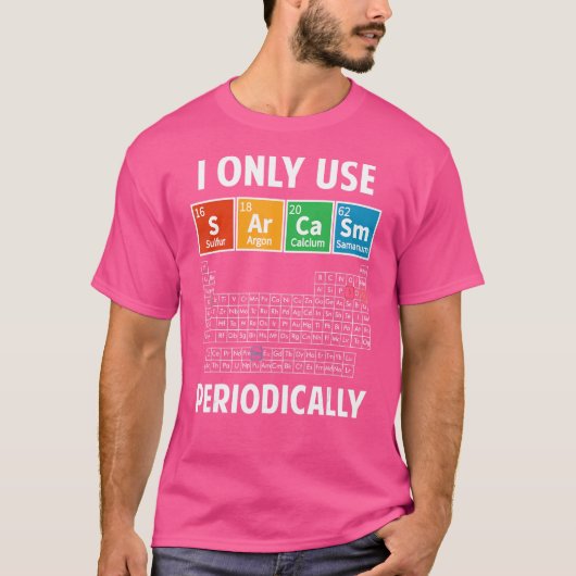 Sarcasm Periodic Table Elements Science Spaß Geek T-Shirt (Vorderseite)
