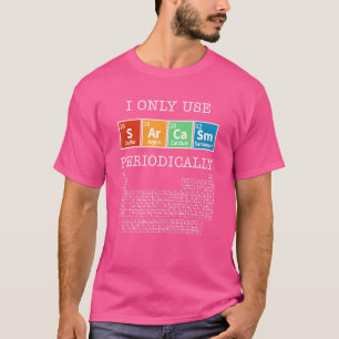 Sarcasm Periodic Table Elements Science Spaß Geek T-Shirt