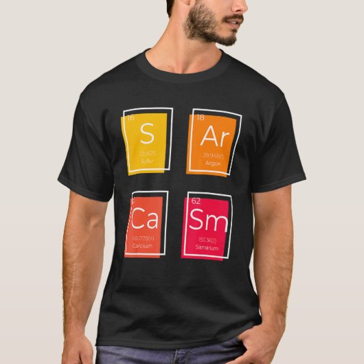 Sarcasm Primary Element Saying Humour T-Shirt (Vorderseite)