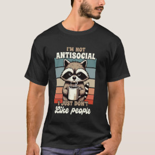 Sarcasm Racoon Ich bin nicht antisozial, ich mag e T-Shirt