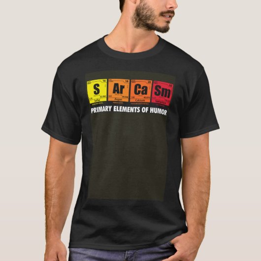 Sarcasm S Ar Ca Sm Primäre Elemente des Spaßes Sci T-Shirt (Vorderseite)