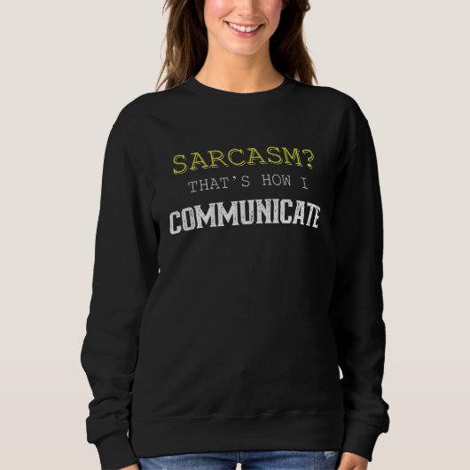 Sarcasm So kommuniziere ich Sweatshirt (Vorderseite)