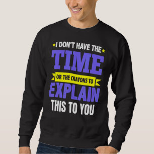Sarcasm Sprichwort Liste Frauen Männer keine Zeit Sweatshirt