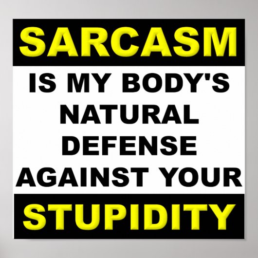 Sarcasm Stupidity Defense Poster Sign Funny (Vorne)