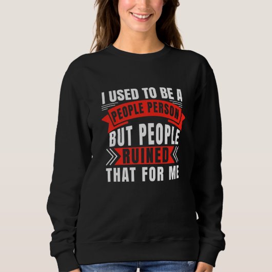 Sarcasm war ich früher ein Mensch, aber Leute Ru Sweatshirt (Vorderseite)
