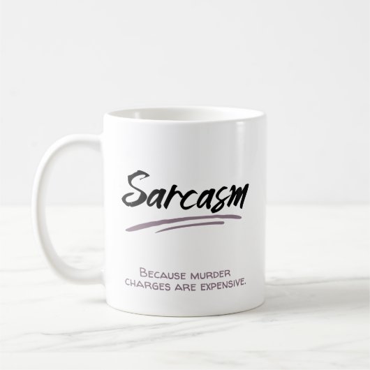 Sarcasm. Weil Mordvorwürfe teuer sind. Kaffeetasse (Links)