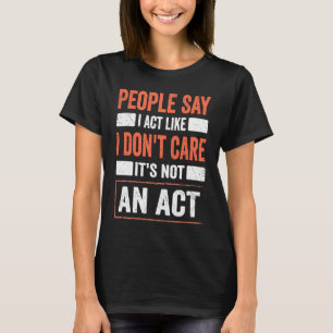 Sarcasm Zitat, ich mache so, als ob es mir egal se T-Shirt