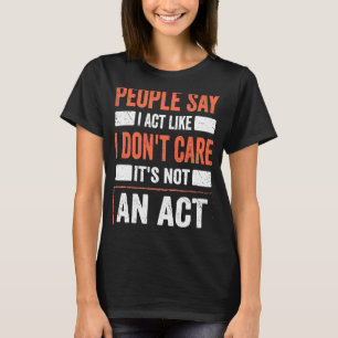Sarcasm Zitat, ich mache so, als ob es mir egal se T-Shirt