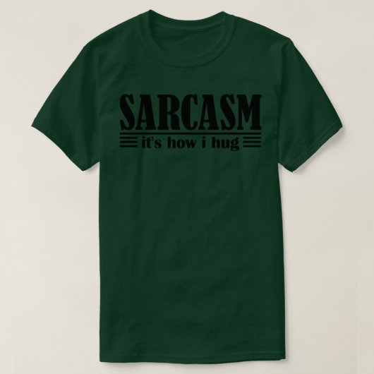 Sarcasm's Wie ich umarme 1 T-Shirt (Design vorne)