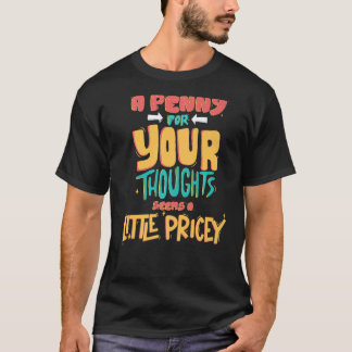 Sarcastic a Penny für Ihre Gedanken scheint ein we T-Shirt