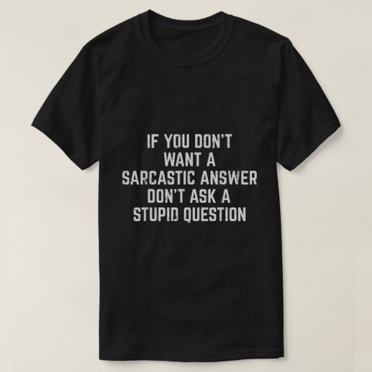 Sarcastic Answer Funny Quote Shirt (Design vorne)