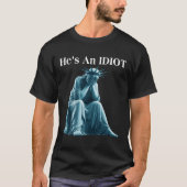 Sarcastic Anti-Trump Er ist eine idiot Statue der T-Shirt (Vorderseite)