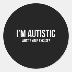 Sarcastic Autism T - Shirt - Ich bin Autistin, Was Runder Aufkleber
