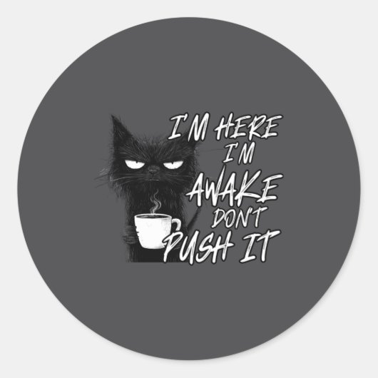 Sarcastic Cat Funny Cat I'm Here I'm Awake Don't P Runder Aufkleber (Vorderseite)