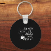 Sarcastic Cat Funny Cat I'm Here I'm Awake Don't P Schlüsselanhänger (Vorderseite)