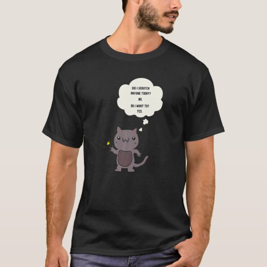 Sarcastic Cat Have I Scratched Anyone Today T-Shirt (Vorderseite)