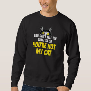 Sarcastic Cat Joke, du kannst mir nicht sagen, was Sweatshirt