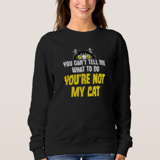 Sarcastic Cat Joke, du kannst mir nicht sagen, was Sweatshirt