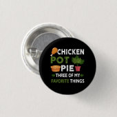 Sarcastic Chicken Pot Pie drei meiner Lieblingsspe Button (Vorne & Hinten)
